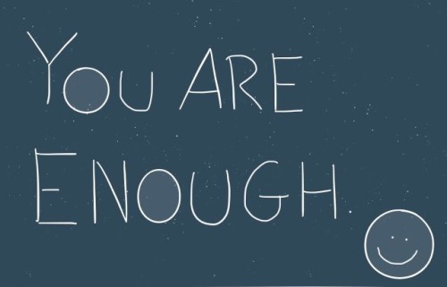 You are enough.