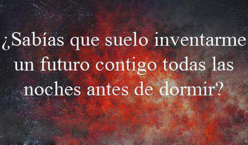 angelitomaurera:  es inevitable ver, lo que el futuro nos tiene preparado pero lo que yo quiero y deseo es estar contigo, que estemos juntos tu y yo, quiero que eso que suelo inventarme todas las noches junto a ti se haga realidad contigo porque te amo