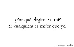 i-just-want-to-sleep-forever:  El lunes le iba a preguntar “por qué me eliges a mi?, siendo que hay muchas personas más que son mejores que yo“, pero nunca logro decirle nada):