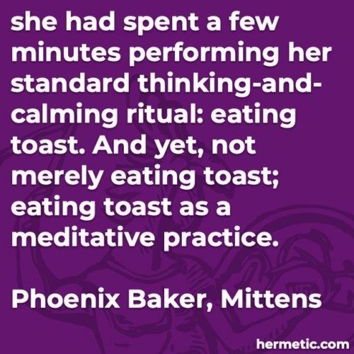 she had spent a few minutes performing her standard thinking-and-calming ritual: eating toast. And y