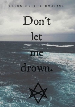 bmthlyrics:  Drown // Bring Me The Horizon