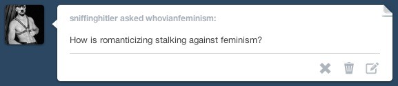 whovianfeminism:   Image Text: How is romanticizing stalking against feminism? 