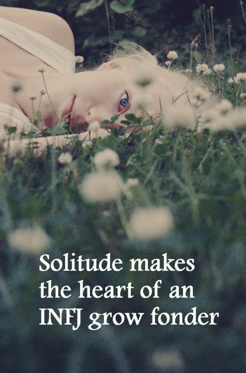 Solitude makes the heart of an INFJ grow fonder. Sometimes we just need to spend some time alone to 