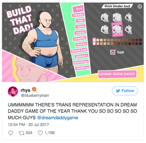 wilwheaton: the-future-now:  Dream Daddy lets you play as a trans person — and fans are raving about it If you’re transgender, it’s not easy to find a game with a character who’s like you. It’s even rarer to be able to play as one. That’s