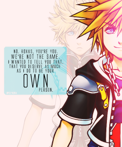 lovelysora:  “Sora, see, that’s why it has to be you.” 