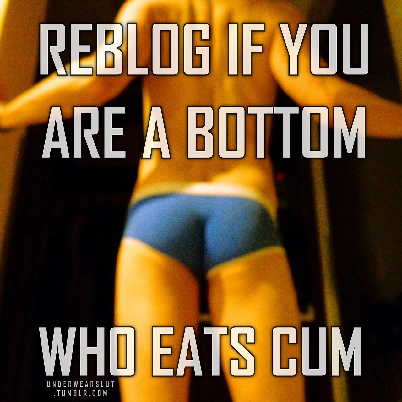 tomboi4cock: makemetheslutiam:   underwearslut: i eat cum with my ass and mouth!