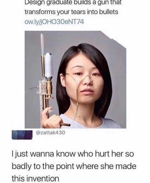 memehumor:tears into bullets