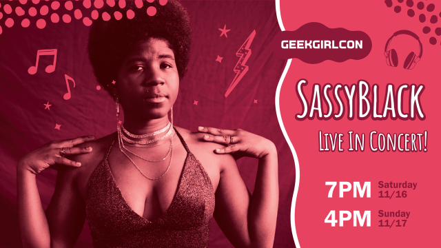 Image washed reddish pink of SassyBlack in a sparkly halter top with a short Afro and her hands on her shoulders. Text on it reads GeekGirlCon SassyBlack Live in Concert, 7PM Sat 11/16, 4PM Sun 11/17