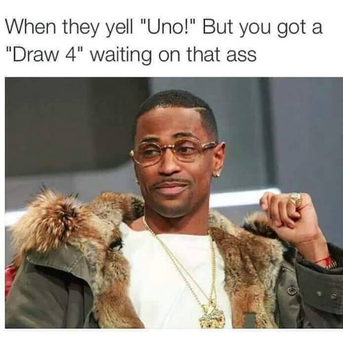 senyor-senyor-junior:  daji-ruhu:  aestheticrequiem:  daji-ruhu:  Me as -fuck- lmfaoooo  ^YOU RUDE BITCH  This must be you then: YOU THOUGHT! LMFAOOOO  When you had a draw 4 and you get hit with a skip and your friend wins 