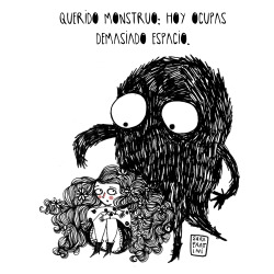 sarafratini:Querido monstruo, hoy ocupas demasiado espacio. Dear monster, you are taking too much space/air today.