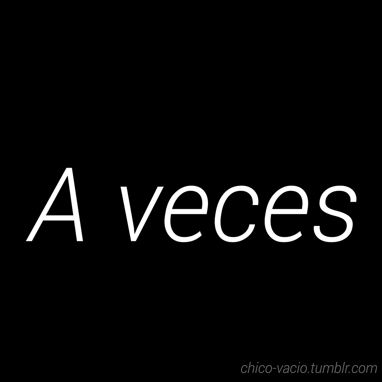 chico-vacio:  Quizás siempre.
