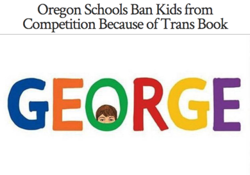 Officials decided that rather than allow kids to read George, about a 10-year-old trans girl, it would bar its elementary students from a statewide reading competition. “A pair of Oregon school districts has barred its third, fourth, and fifth...