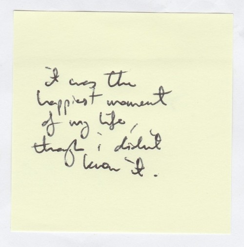 It was the happiest moment of my life, though I didn’t know it // Orhan Pamuk.