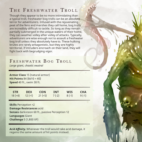 Freshwater Bog Troll – Large giant, chaotic neutralThough they appear to be no more intimidating tha