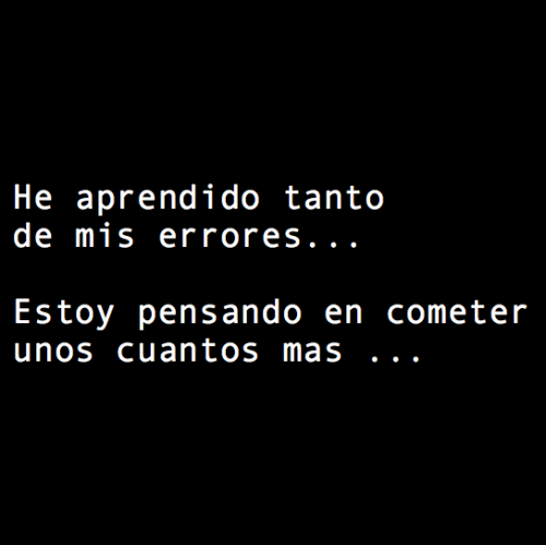 I’ve learned so much from my mistakes…I’m thinking of making a few more…