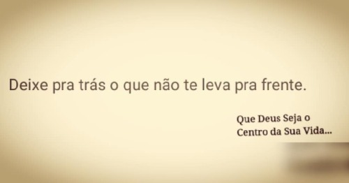 #Deixe #pra #trs O #que #no #te #leva #pra #frente. Jesus Te Que Deus Seja O Centro Da Sua Vida...