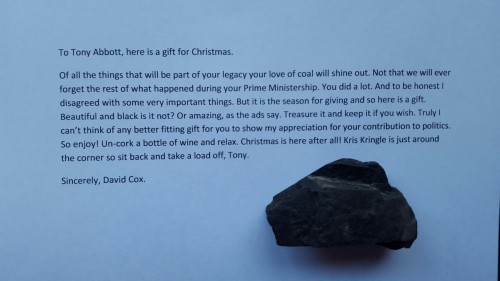 theauspolchronicles:I mailed Tony Abbott a literal lump of coal. The first letter of each sentence s