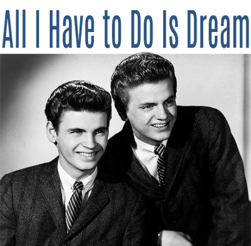 Top Everly Brothers Songs (as voted by fans) | #4 - All I Have To Do Is DreamFollowing up on the hit