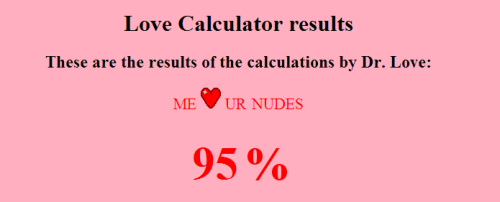 svveetlemonade:  u should listen to the love calculator 