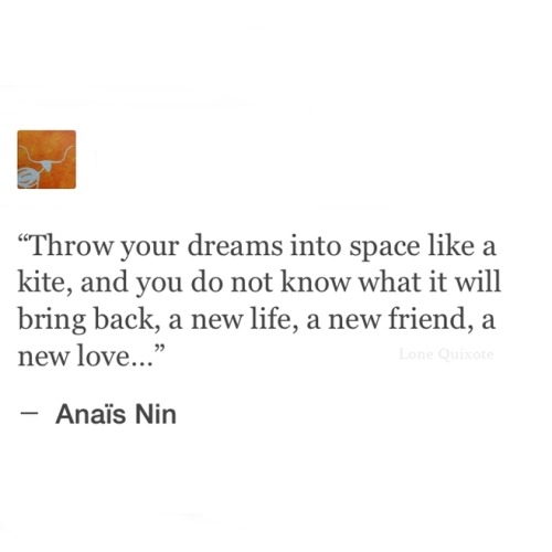 lonequixote:  throw your dreams into space —  Anaïs Nin