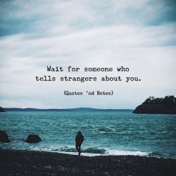 quotesndnotes:  Wait for someone who tells strangers about you. —via https://ift.tt/2eY7hg4
