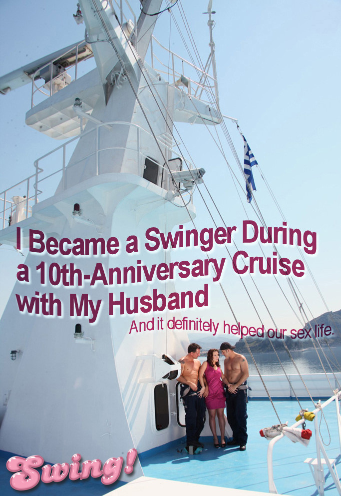 swinggoodtime: I Became a Swinger During a 10th-Anniversary Cruise with My Husband 