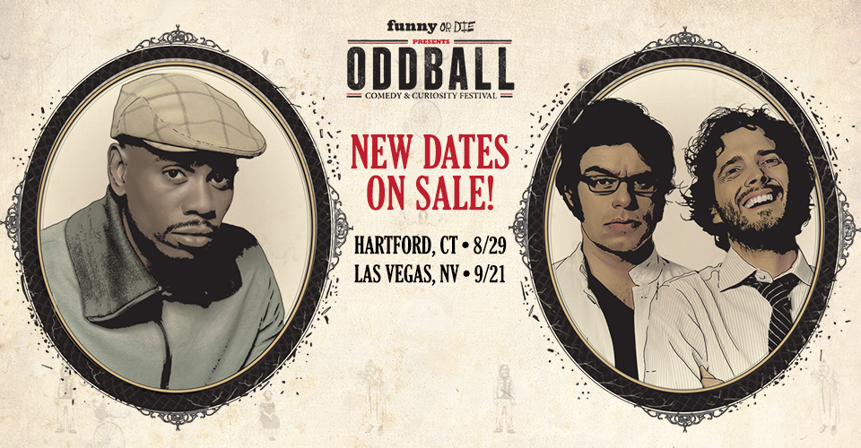 Oddball Festival Tickets on Sale for ALL DATES!
Tickets are now on sale for ALL Oddball Comedy & Curiosity Festival dates – including newly added Hartford, CT and Las Vegas – featuring Dave Chappelle and Flight of the Conchords!
Get tickets now and...