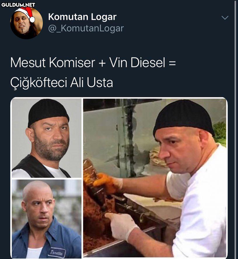 Mesut Komiser + Vin Diesel...