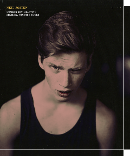 alinastakov: “Neil Josten,” he mouthed. “Number ten, starting striker, Foxhol