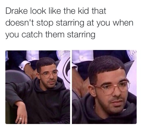 drizzyfuckingdrake: someone doesn’t know how to spell STARING * 