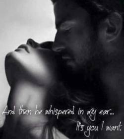 What a man whispers in your ear can be some of the most powerful aphrodisiac for a woman. 