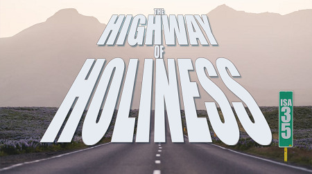 The Highway of Holiness (Isaiah 35)