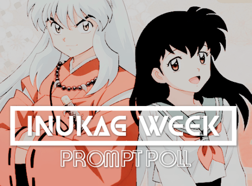 inukag-week:Hi everyone!Thank you all for sending us prompt ideas, it is now time for you to vote fo