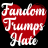 Fandom Trumps Hate