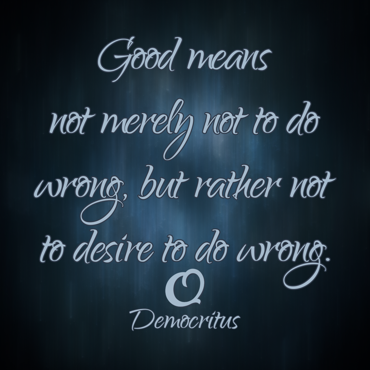 Democritus “Good means not merely not to do wrong, - Truth of Words -  Sincere Quotes. Videos & Pictures