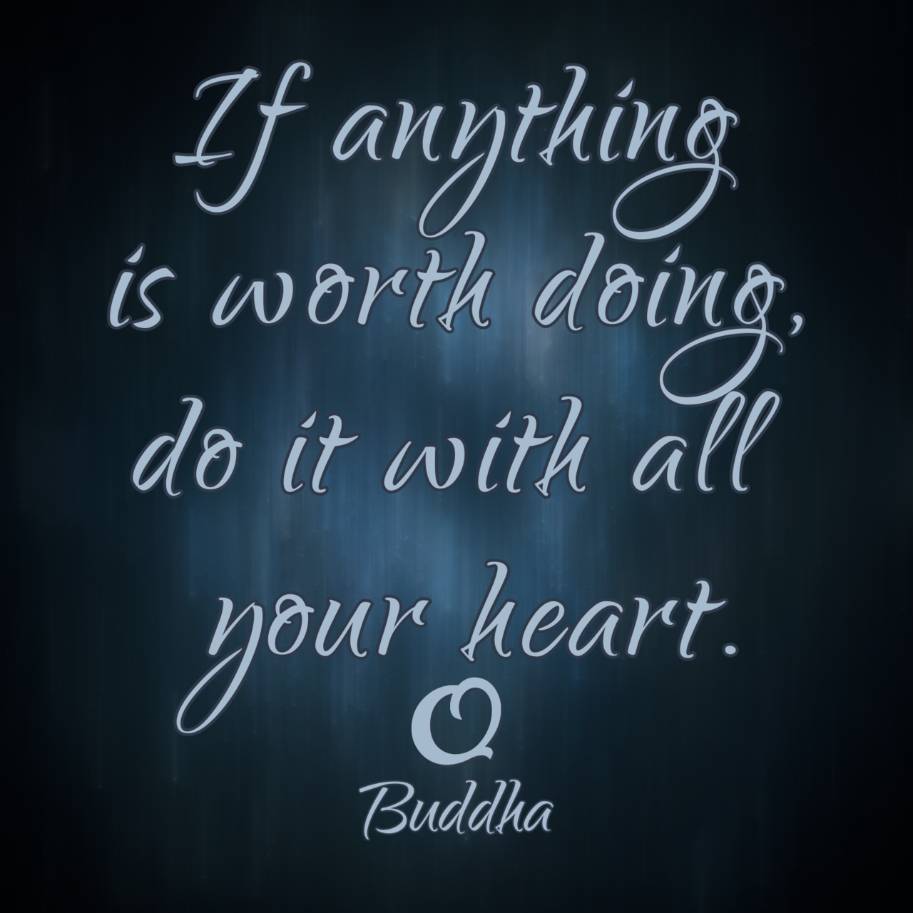 Gautama Buddha If Anything Is Worth Doing Do It Truth Of Words Sincere Quotes Videos Pictures