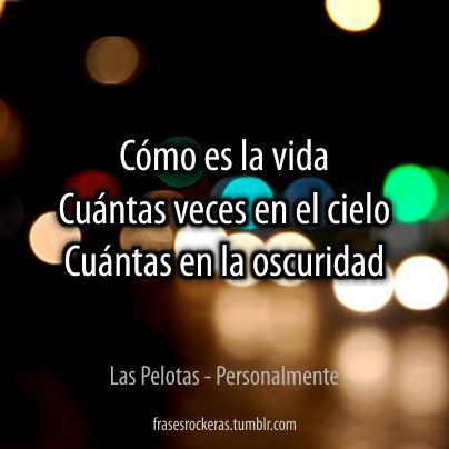 frasesrockeras:  Como es la vida, cuantas veces en el cielo, cuantas en la oscuridad