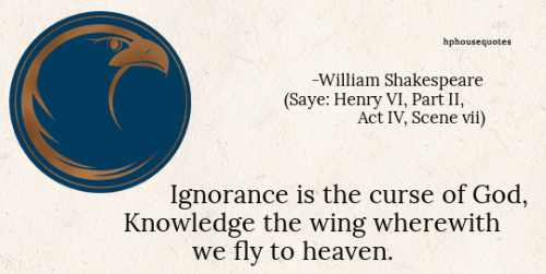 harrypotterhousequotes:RAVENCLAW:“Ignorance is the curse of God,Knowledge the wing wherewith we fly 