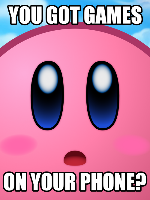 a close up of Kirby's face captioned "You got games on your phone?"