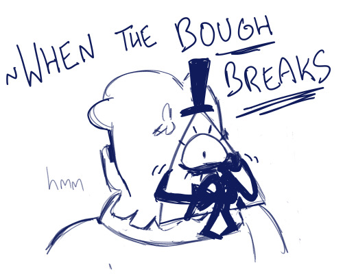 Ford sings, "When the bough BREAKS"
Bill is startled