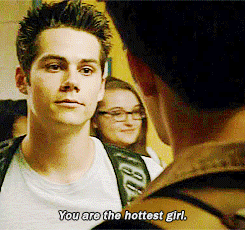 stilinskitime:  &ldquo;I’m the hottest girl…&quot;  &quot;Yes you