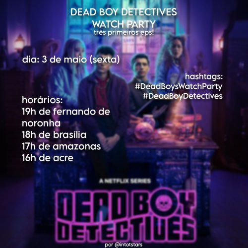Imagem do pôster oficial de Dead Boy Detectives/Meninos Detetives Mortos com a Niko, Charles, Edwin e Crystal. O pôster foi feito pela @intotstars no twitter e tem um anúncio da Watch Party que vai acontecer sexta (03/04). Está escrito que a Watch Party são dos três primeiros episódios. Os horários são: 19h - Fernando de Noronha, 18h - Brasília, 17h - Amazonas e 16h - Acre.