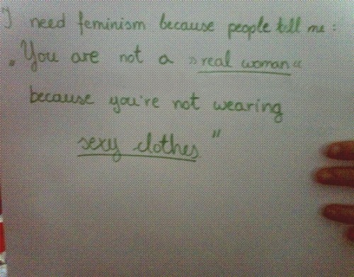 I need feminism because people are telling me: “You are not a >>real woman