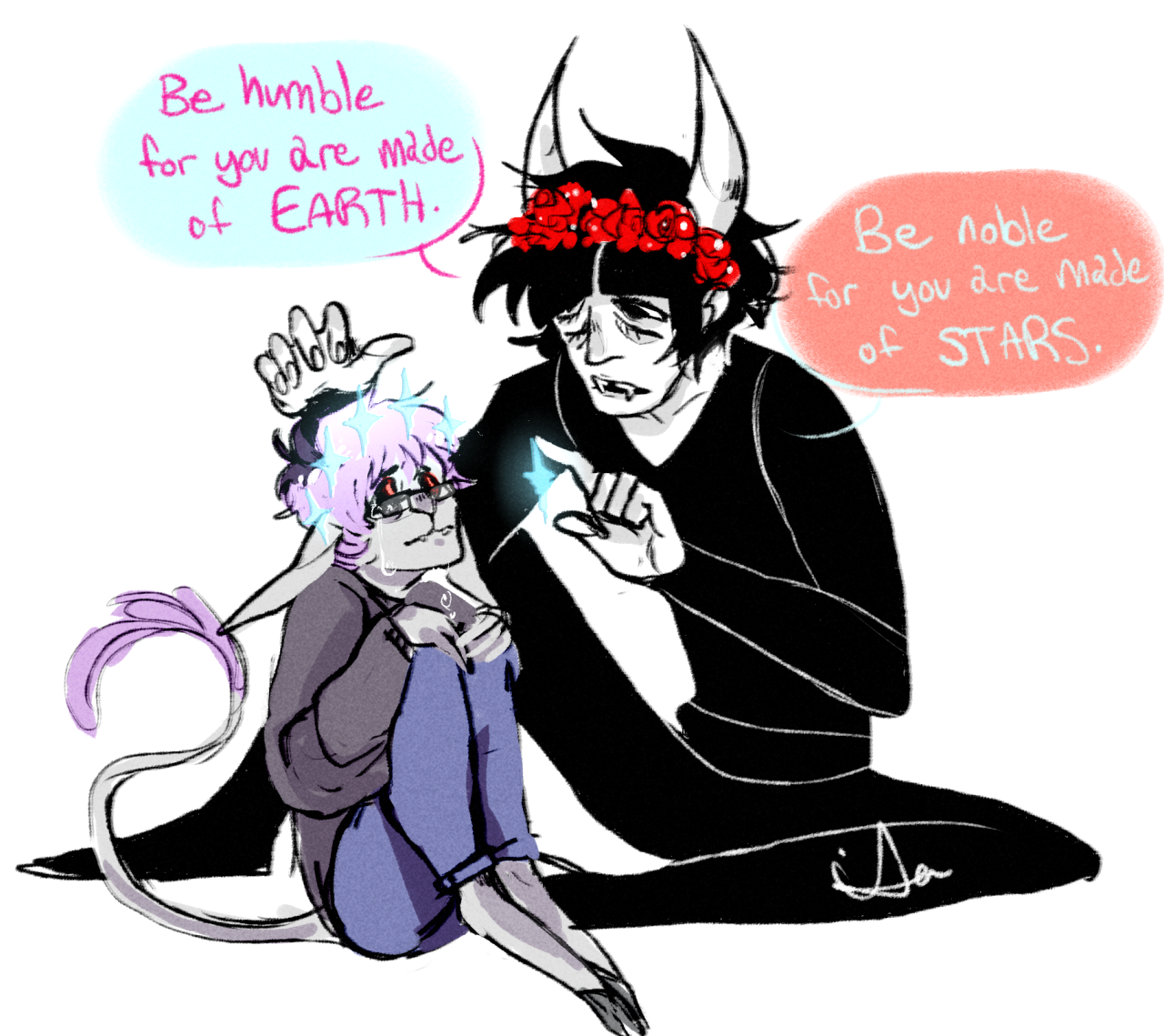 it-a:    Be humble for you are made of earth.Be noble for you are made of stars.-Serbian