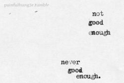 Never Good Enough | via Tumblr on @weheartit.com