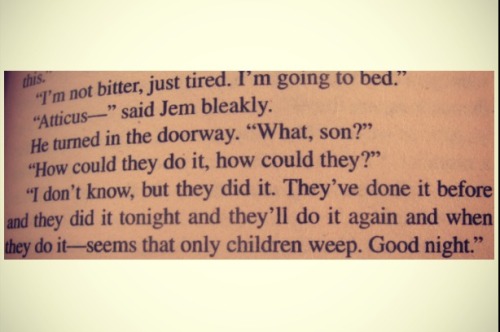 Seems that only children weep - Atticus  To Kill a MockingBird - Harper Lee Speaks true to the many 