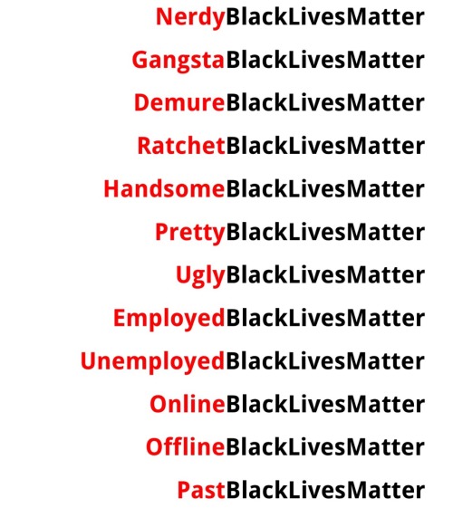 alwaysbewoke: This is what #BlackLivesMatter means. Every Black life matters. Every Black life in e