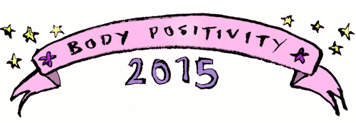 short-and-sweet-art:  2015 is going to be all about body positivity!  