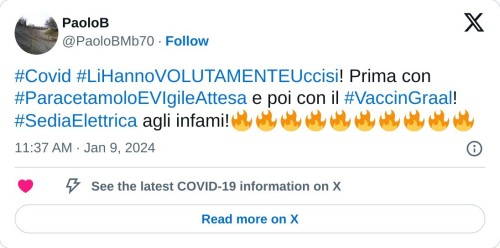 #Covid #LiHannoVOLUTAMENTEUccisi! Prima con #ParacetamoloEVIgileAttesa e poi con il #VaccinGraal! #SediaElettrica agli infami!🔥🔥🔥🔥🔥🔥🔥🔥🔥🔥  — PaoloB (@PaoloBMb70) January 9, 2024