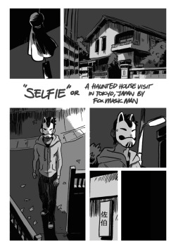 tohdaryl:  “Selfie” - Or A Haunted House Visit in Tokyo, Japan by Fox Mask Man. A short comic I did out of my love for Ju-On. What better way to explore a haunted house with my alter-ego Fox without getting killed by a vengeful Kayako Saeki. The